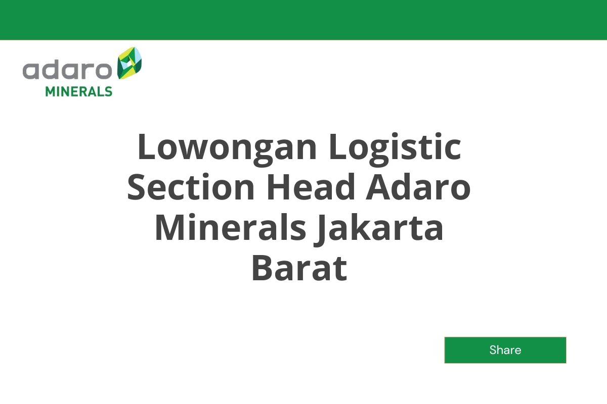 Lowongan Logistic Section Head Adaro Minerals Jakarta Barat