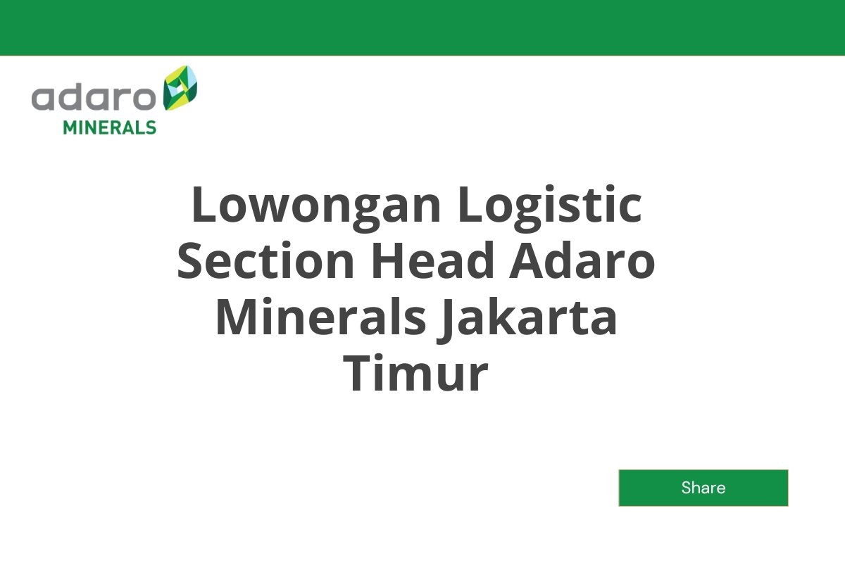 Lowongan Logistic Section Head Adaro Minerals Jakarta Timur