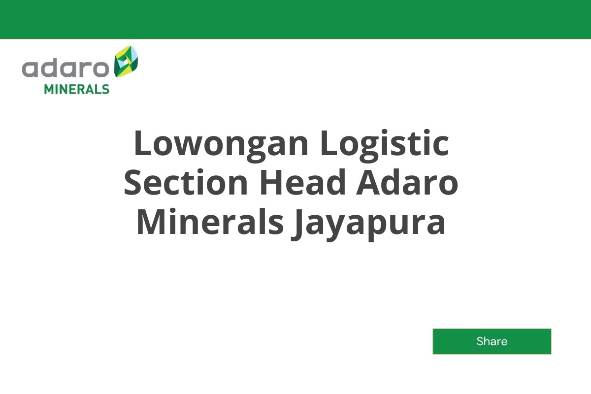 Lowongan Logistic Section Head Adaro Minerals Jayapura