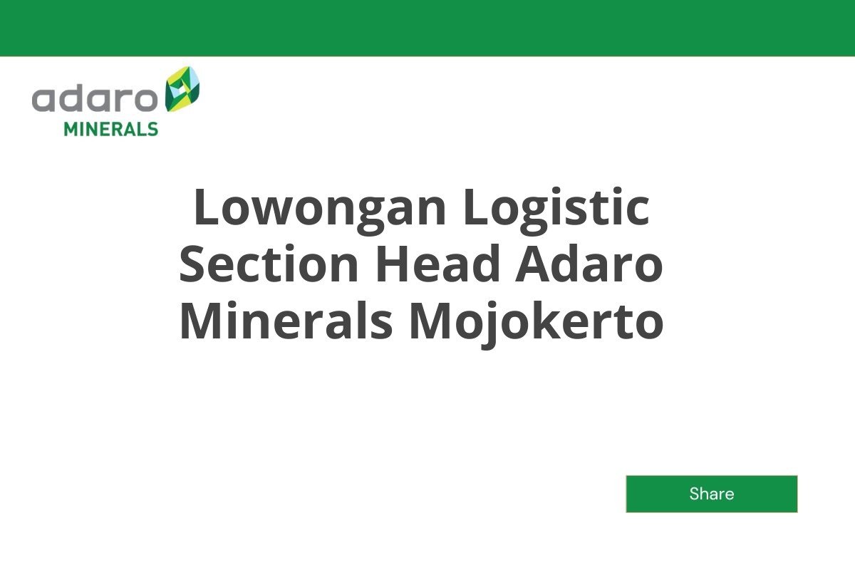 Lowongan Logistic Section Head Adaro Minerals Mojokerto