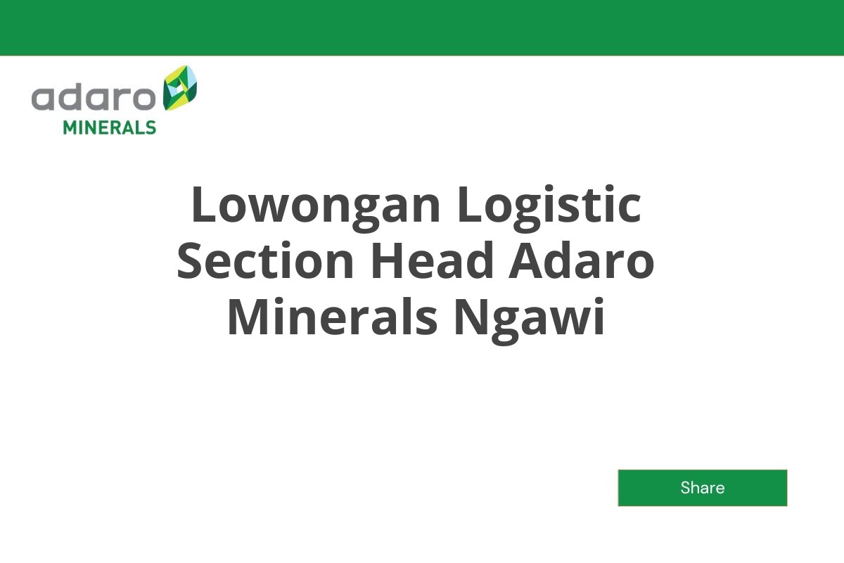 Lowongan Logistic Section Head Adaro Minerals Ngawi