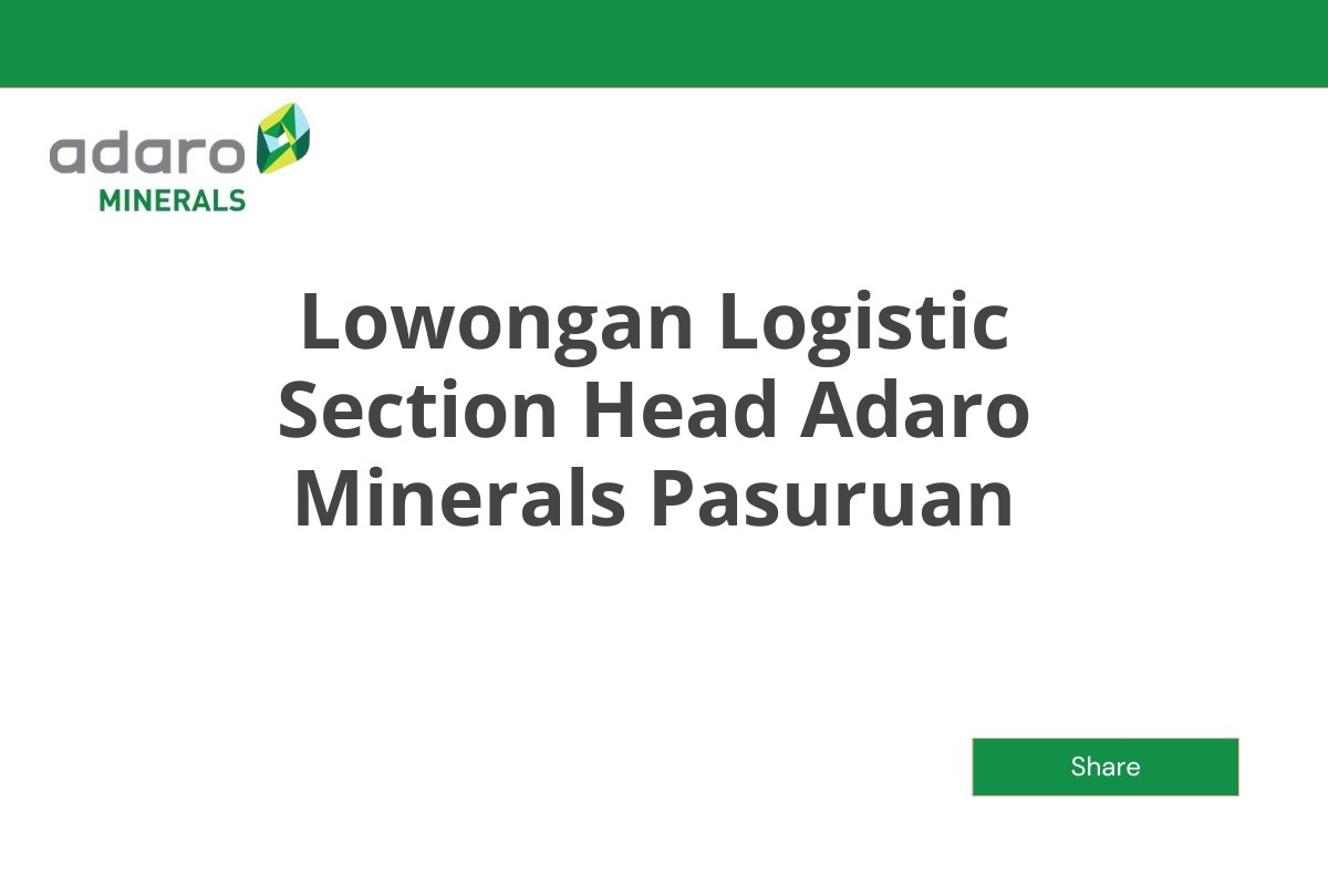 Lowongan Logistic Section Head Adaro Minerals Pasuruan