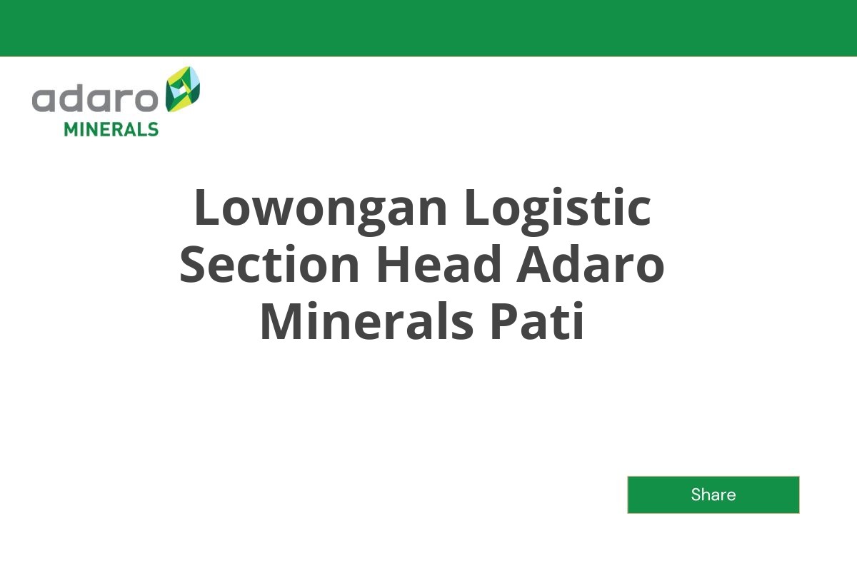 Lowongan Logistic Section Head Adaro Minerals Pati