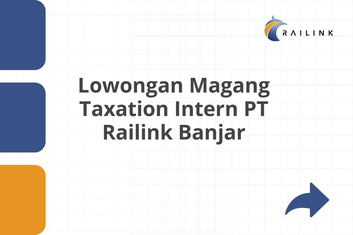 Lowongan Magang Taxation Intern PT Railink Banjar