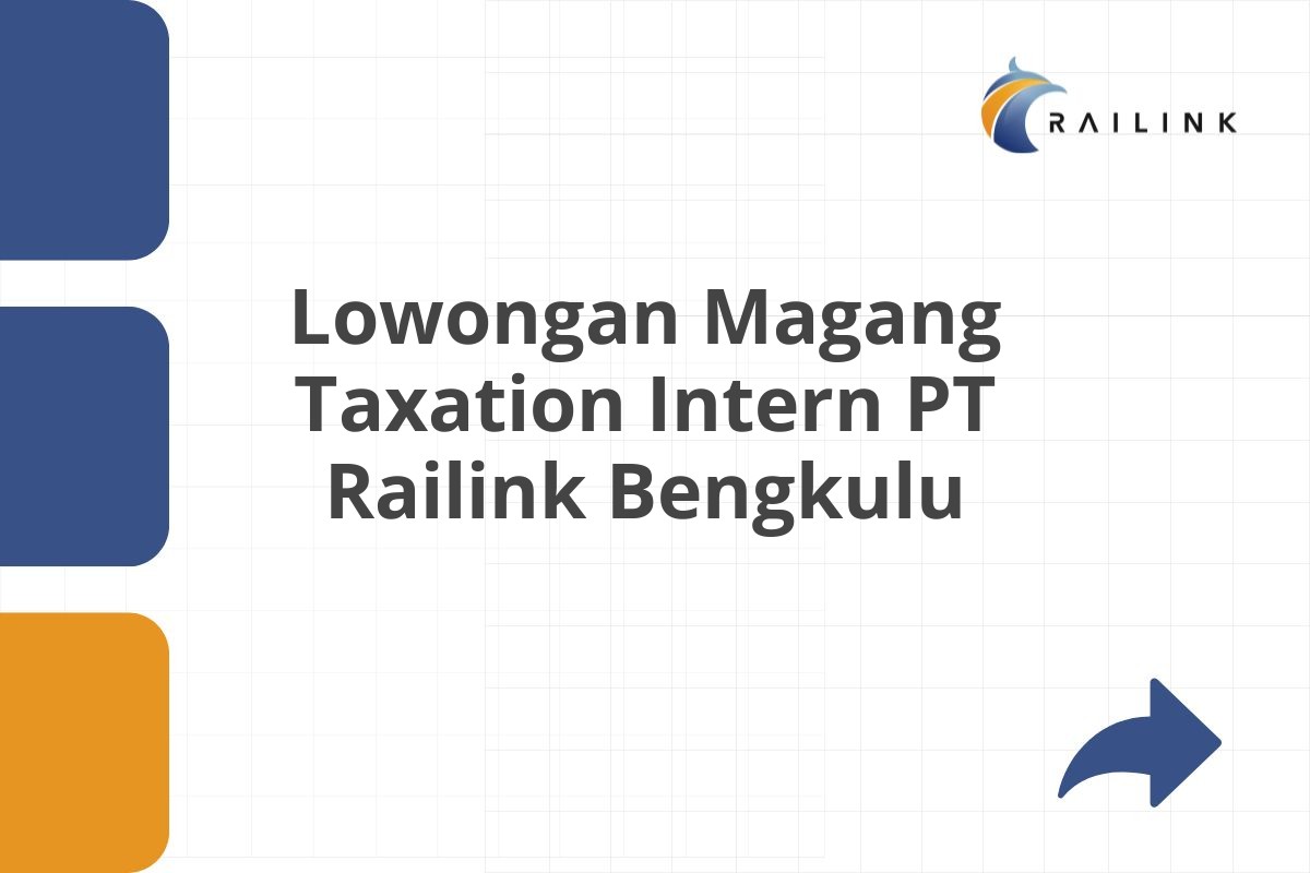 Lowongan Magang Taxation Intern PT Railink Bengkulu