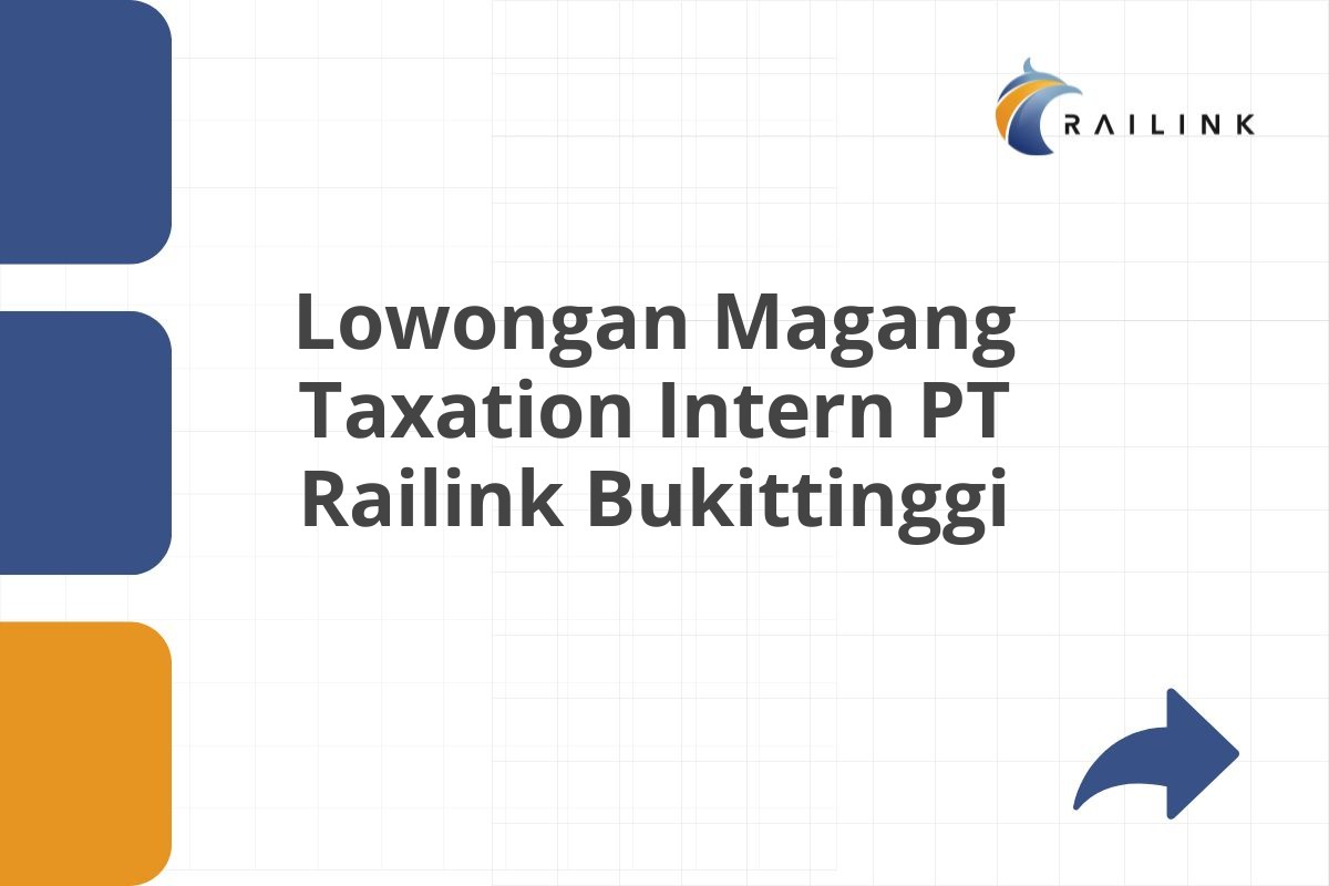 Lowongan Magang Taxation Intern PT Railink Bukittinggi