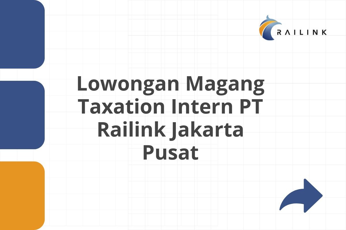 Lowongan Magang Taxation Intern PT Railink Jakarta Pusat