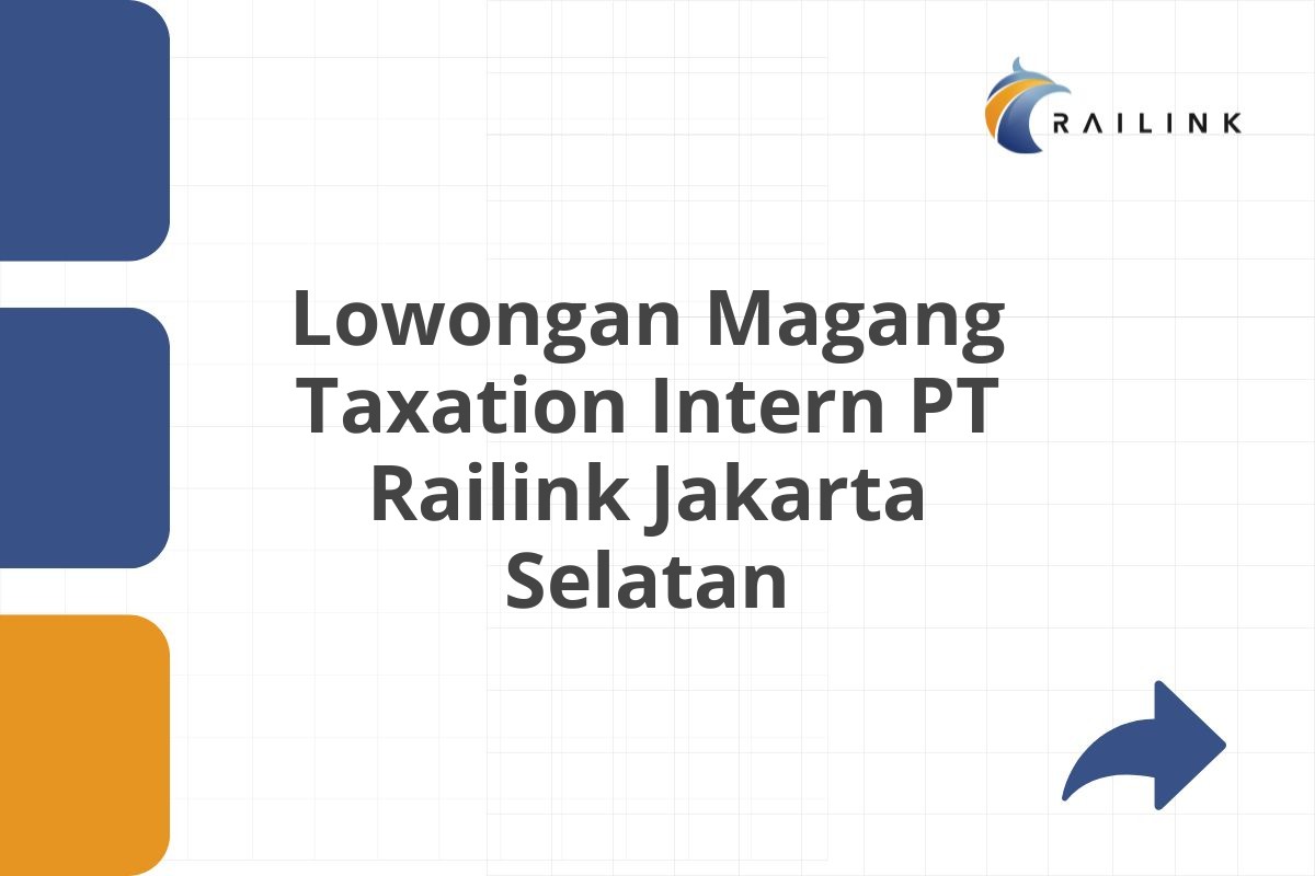 Lowongan Magang Taxation Intern PT Railink Jakarta Selatan