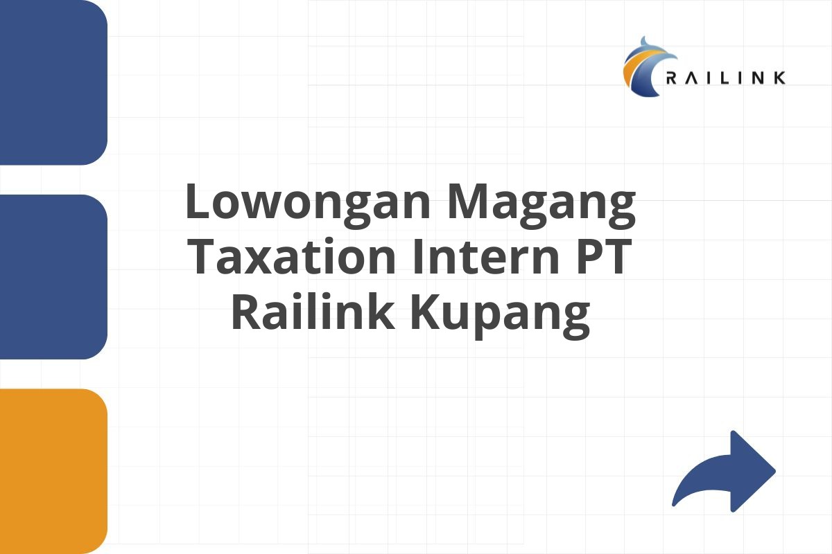 Lowongan Magang Taxation Intern PT Railink Kupang