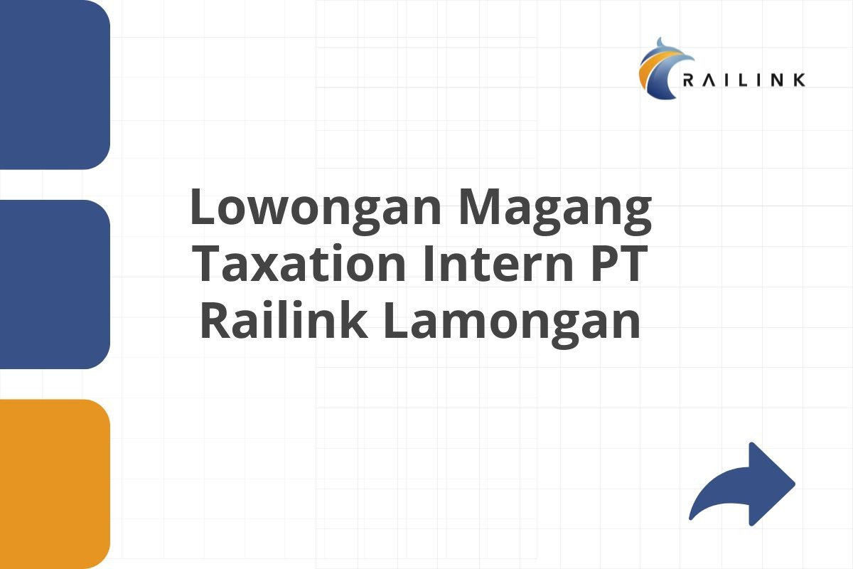 Lowongan Magang Taxation Intern PT Railink Lamongan