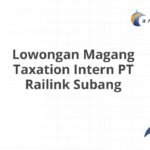 Lowongan Magang Taxation Intern PT Railink Subang