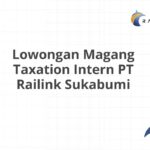 Lowongan Magang Taxation Intern PT Railink Sukabumi