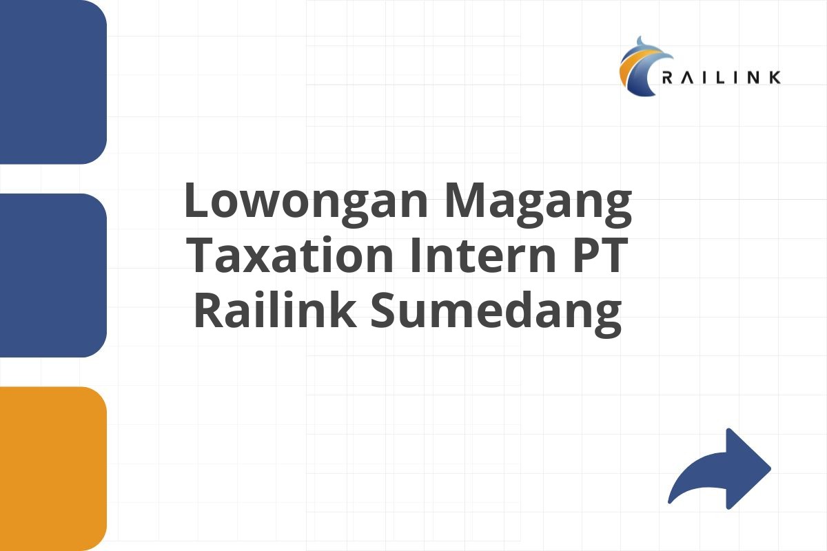 Lowongan Magang Taxation Intern PT Railink Sumedang