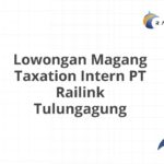 Lowongan Magang Taxation Intern PT Railink Tulungagung