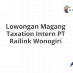 Lowongan Magang Taxation Intern PT Railink Wonogiri