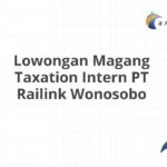 Lowongan Magang Taxation Intern PT Railink Wonosobo