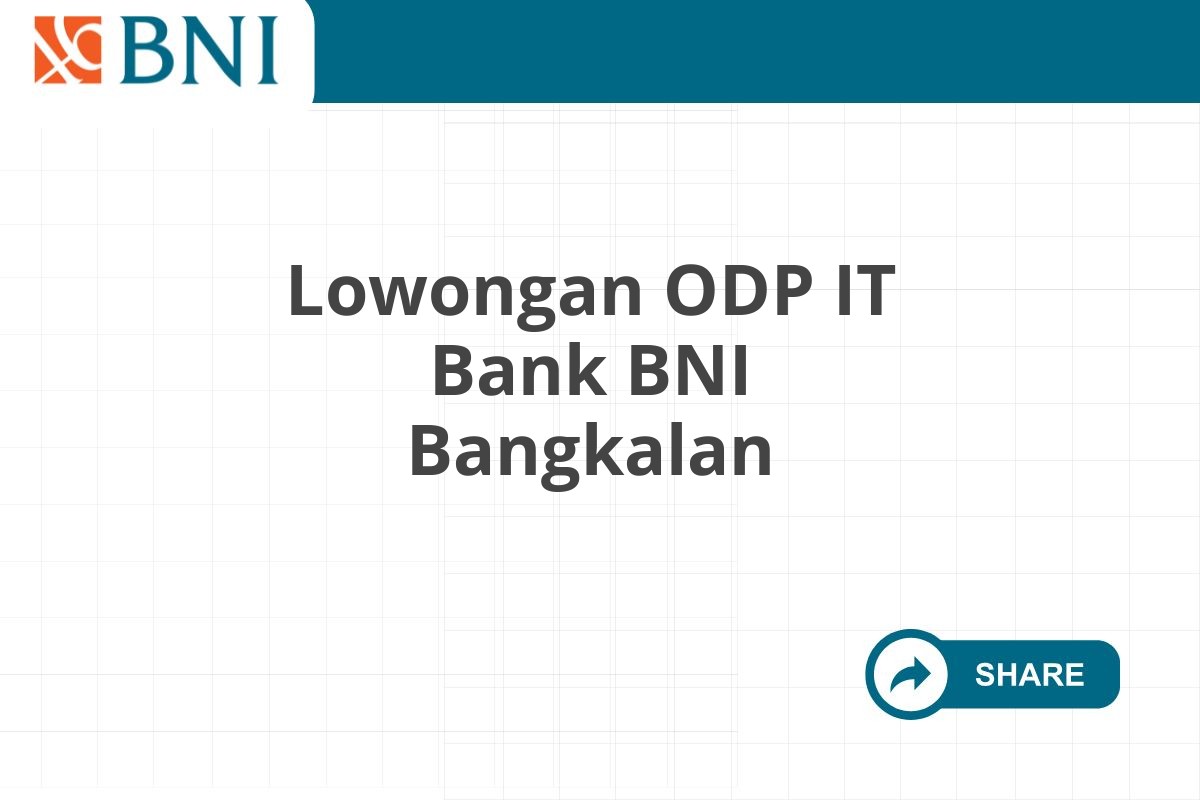 Lowongan ODP IT Bank BNI Bangkalan