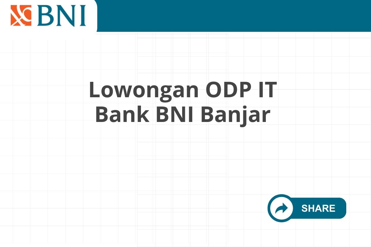 Lowongan ODP IT Bank BNI Banjar