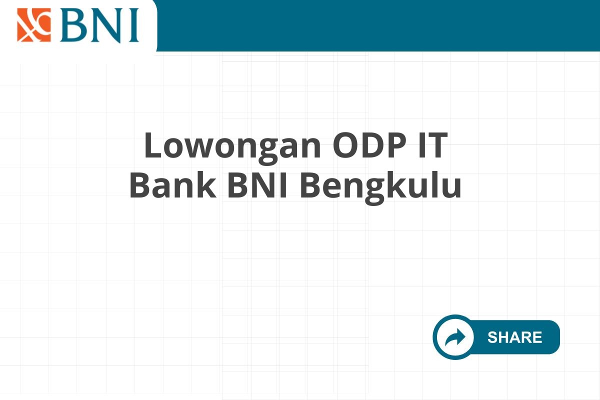 Lowongan ODP IT Bank BNI Bengkulu