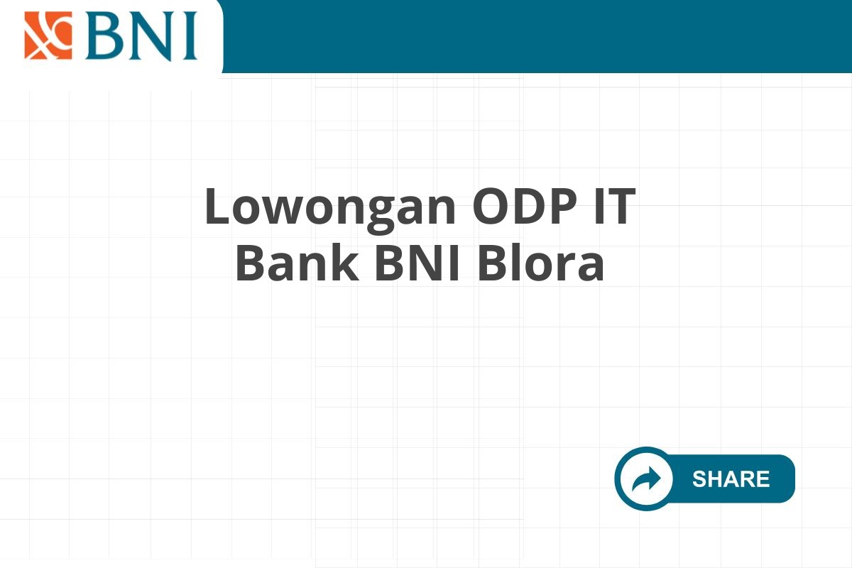 Lowongan ODP IT Bank BNI Blora