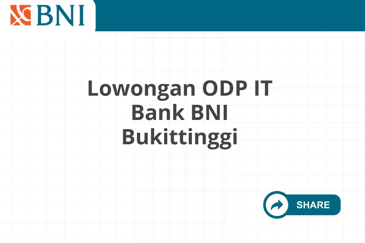 Lowongan ODP IT Bank BNI Bukittinggi