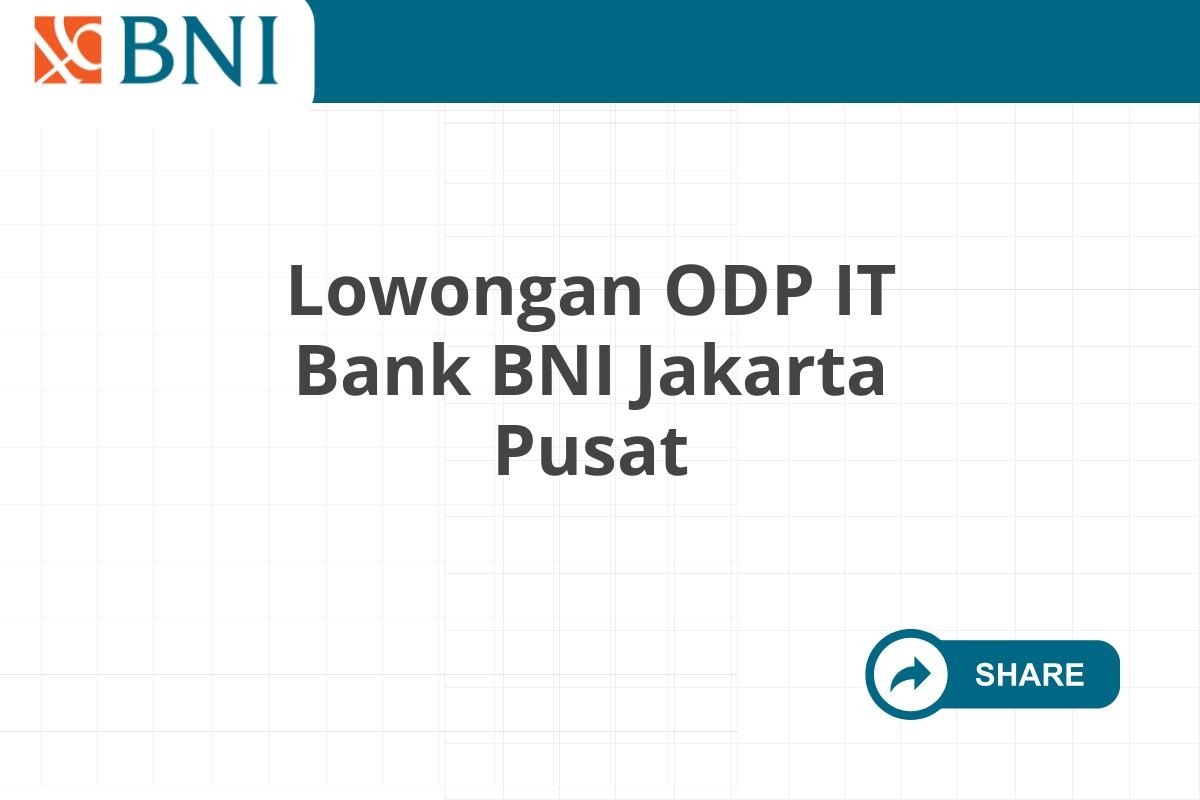 Lowongan ODP IT Bank BNI Jakarta Pusat