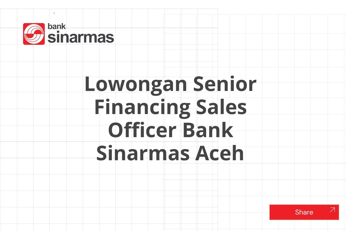 Lowongan Senior Financing Sales Officer Bank Sinarmas Aceh