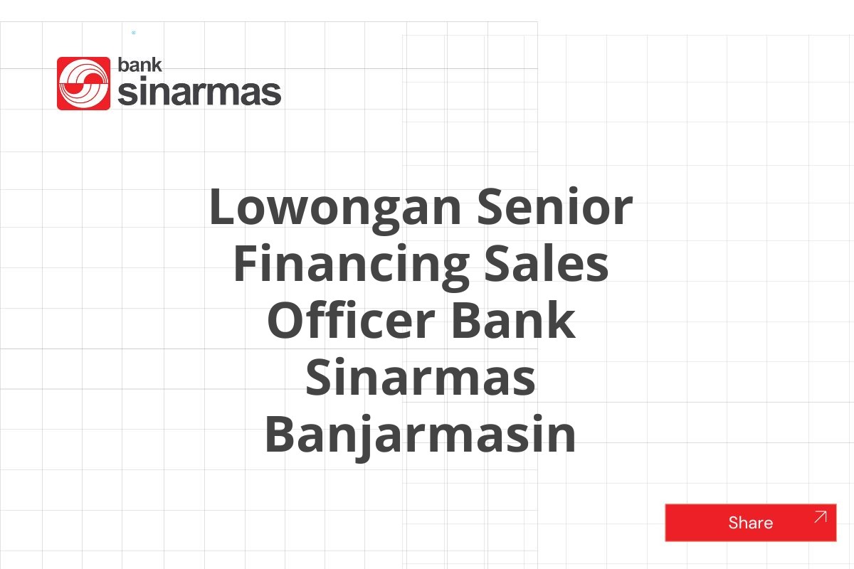 Lowongan Senior Financing Sales Officer Bank Sinarmas Banjarmasin