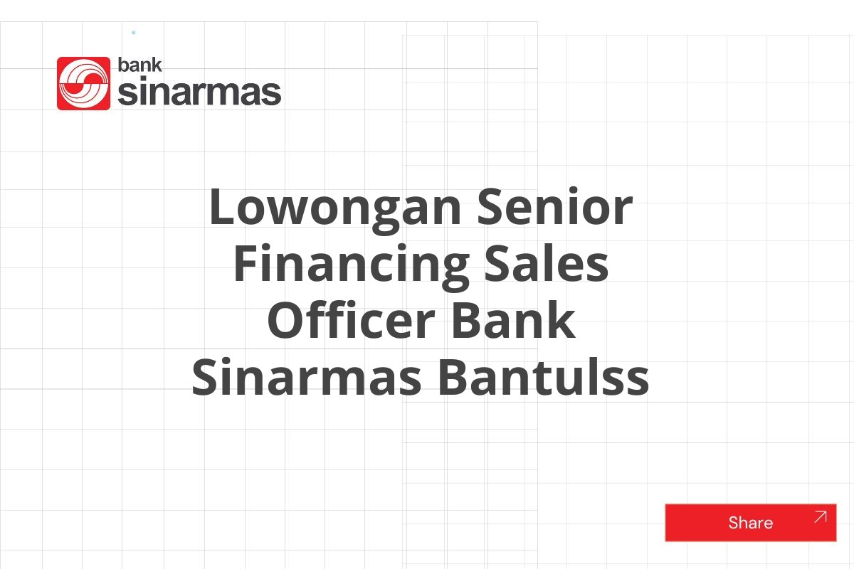 Lowongan Senior Financing Sales Officer Bank Sinarmas Bantulss