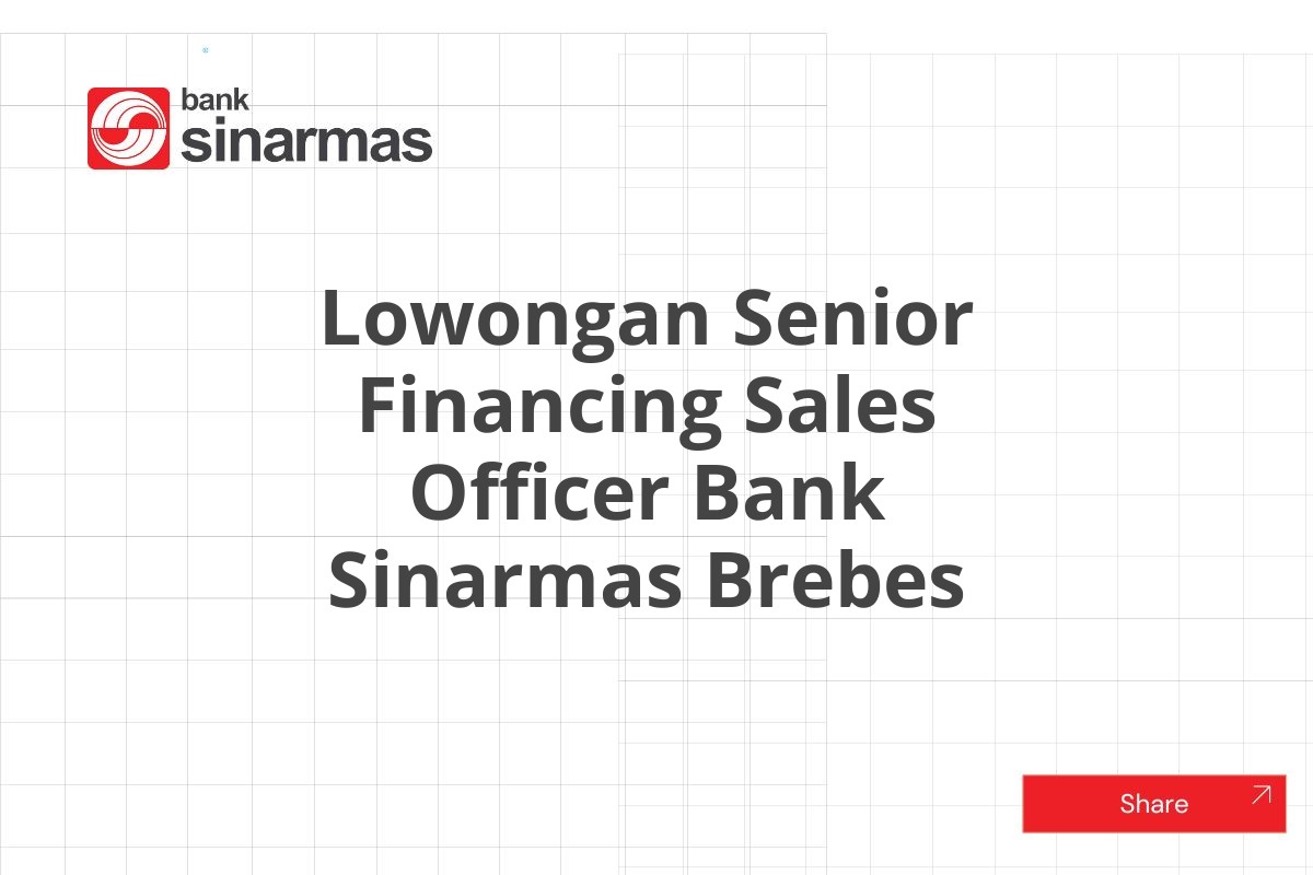 Lowongan Senior Financing Sales Officer Bank Sinarmas Brebes