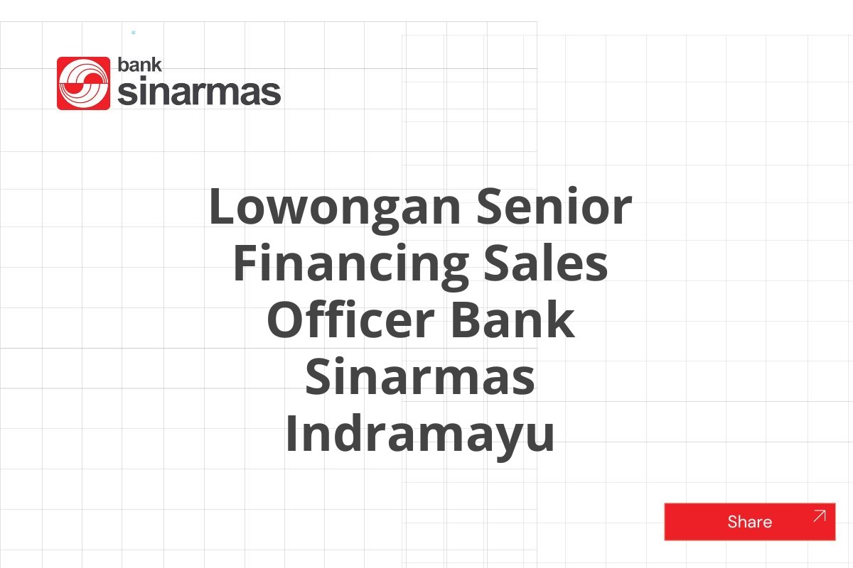 Lowongan Senior Financing Sales Officer Bank Sinarmas Indramayu