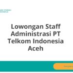 Lowongan Staff Administrasi PT Telkom Indonesia Aceh