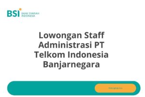 Lowongan Staff Administrasi PT Telkom Indonesia Banjarnegara