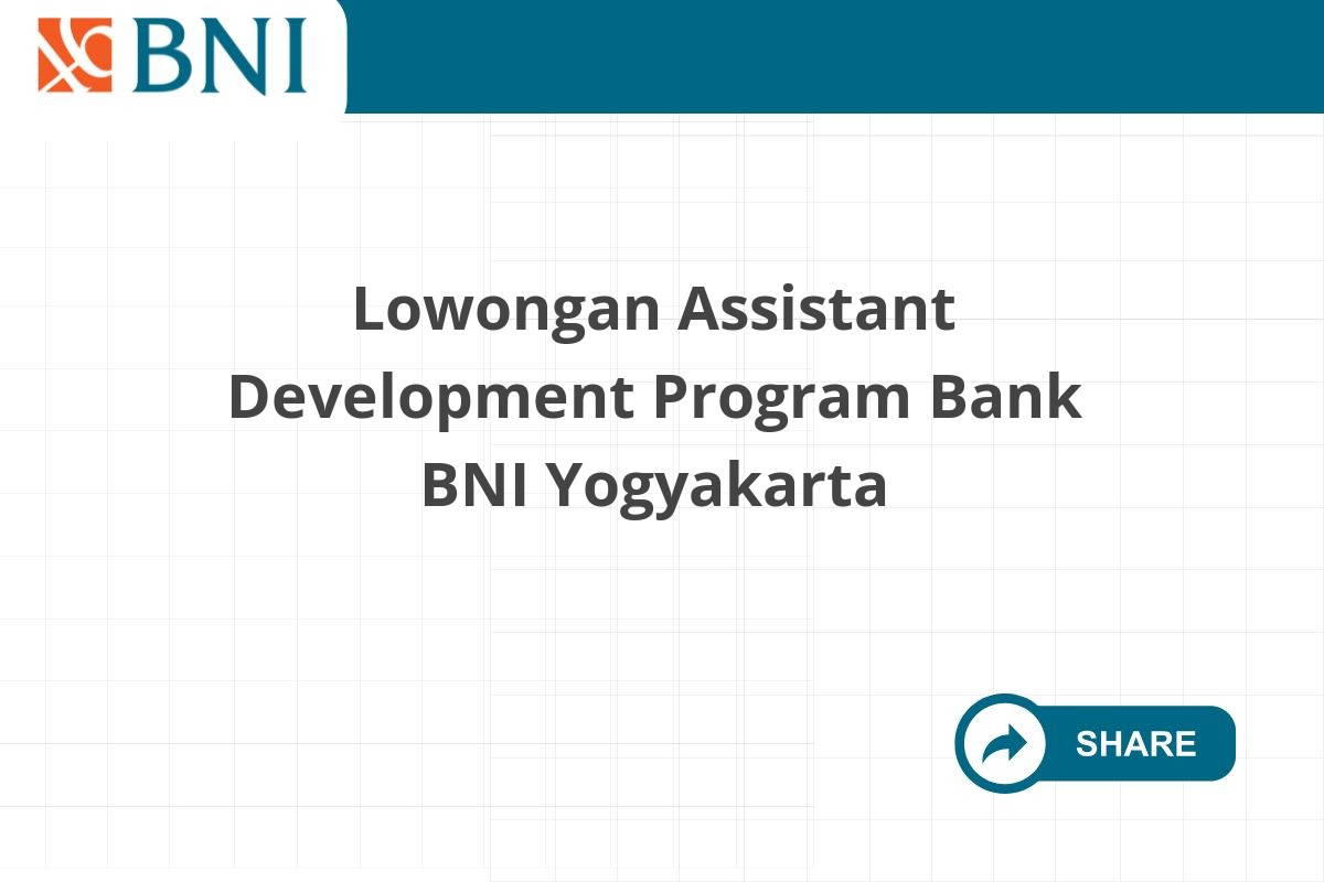 Lowongan Assistant Development Program Bank BNI Yogyakarta